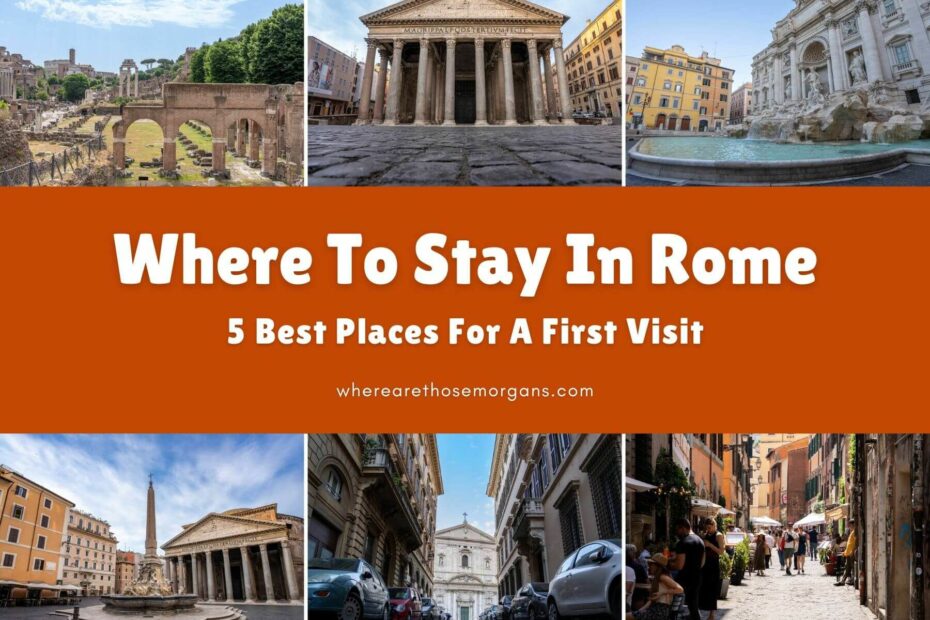 Six small photos taken in various places around Rome with an orange color block and white text reading where to stay in Rome: 5 best places for a first visit by Where Are Those Morgans